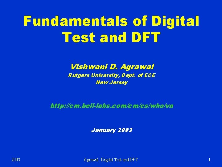 Fundamentals of Digital Test and DFT Vishwani D. Agrawal Rutgers University, Dept. of ECE