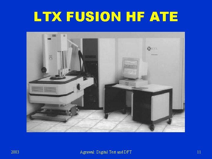 LTX FUSION HF ATE 2003 Agrawal: Digital Test and DFT 11 