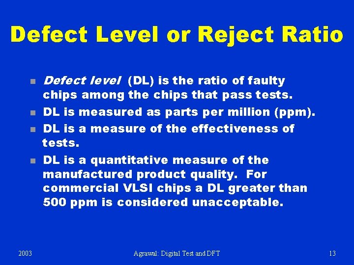 Defect Level or Reject Ratio n n 2003 Defect level (DL) is the ratio