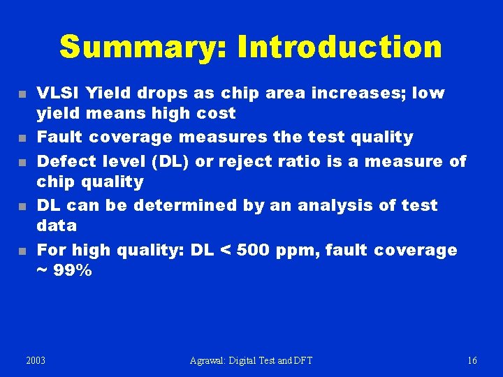 Summary: Introduction n n VLSI Yield drops as chip area increases; low yield means