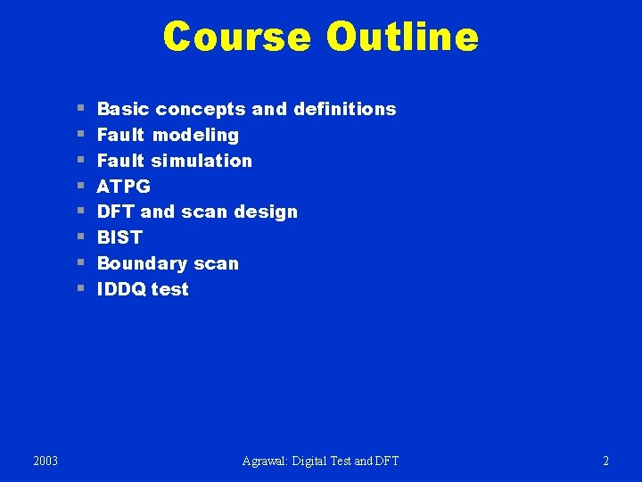 Course Outline § § § § 2003 Basic concepts and definitions Fault modeling Fault