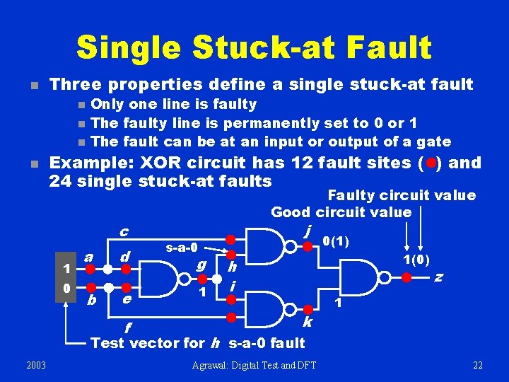 Single Stuck-at Fault n Three properties define a single stuck-at fault n n Only