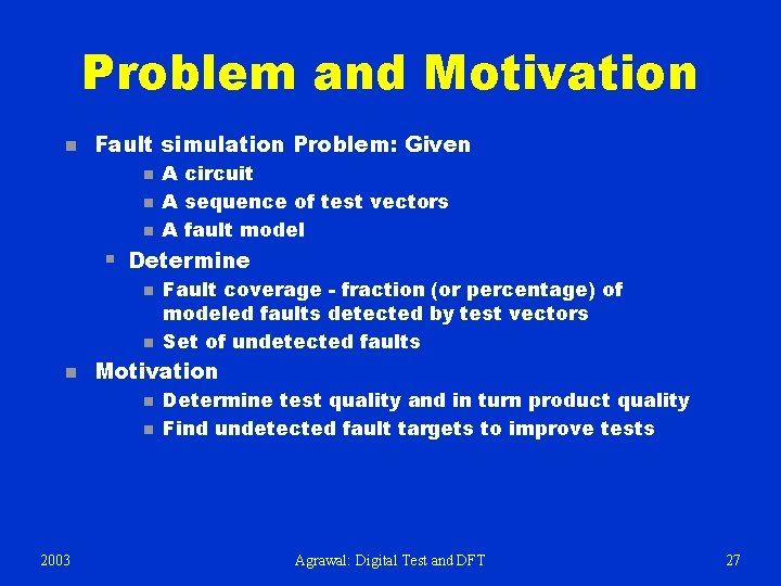 Problem and Motivation n Fault simulation Problem: Given n § Determine n n n