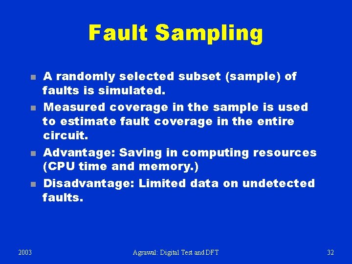 Fault Sampling n n 2003 A randomly selected subset (sample) of faults is simulated.