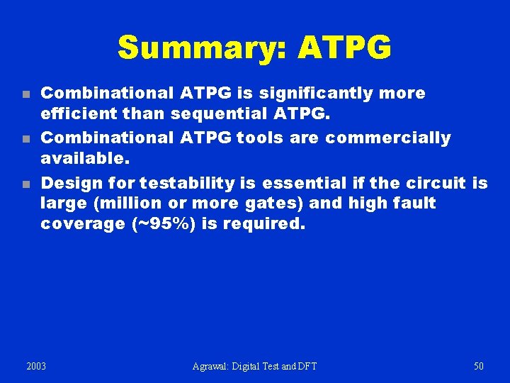 Summary: ATPG n n n Combinational ATPG is significantly more efficient than sequential ATPG.