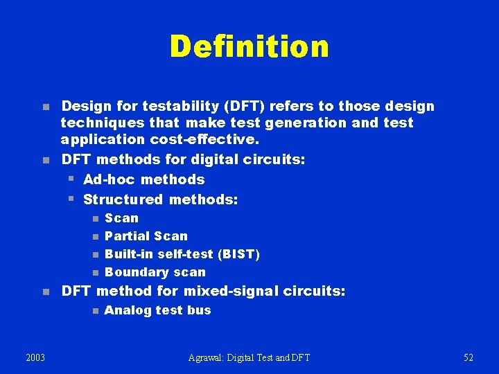 Definition n n Design for testability (DFT) refers to those design techniques that make