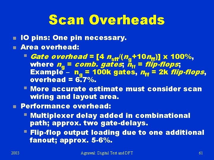 Scan Overheads n n n 2003 IO pins: One pin necessary. Area overhead: §