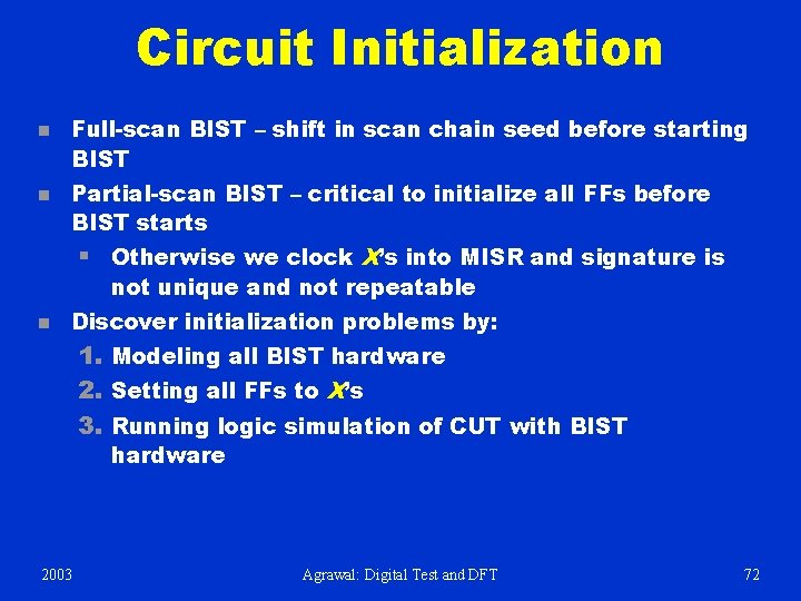Circuit Initialization n n Full-scan BIST – shift in scan chain seed before starting