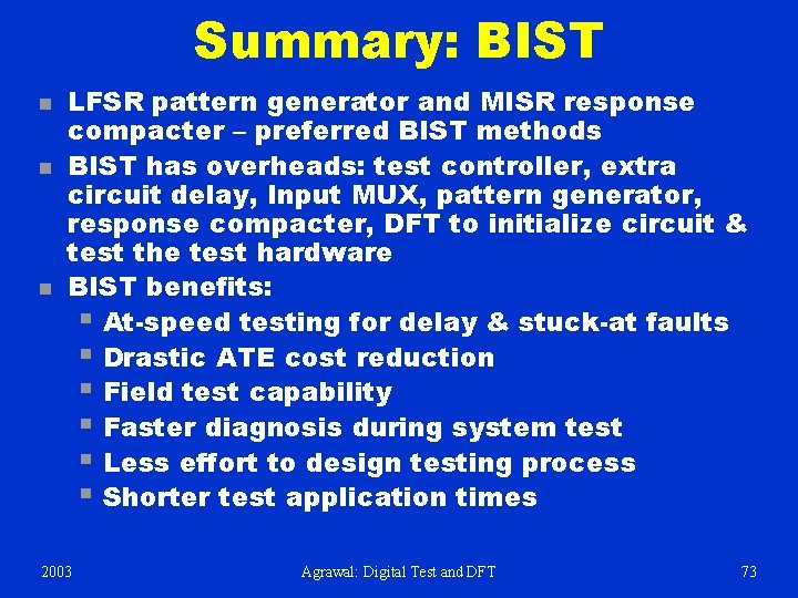 Summary: BIST n n n LFSR pattern generator and MISR response compacter – preferred