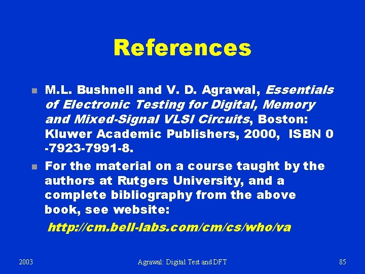 References n M. L. Bushnell and V. D. Agrawal, Essentials n Kluwer Academic Publishers,