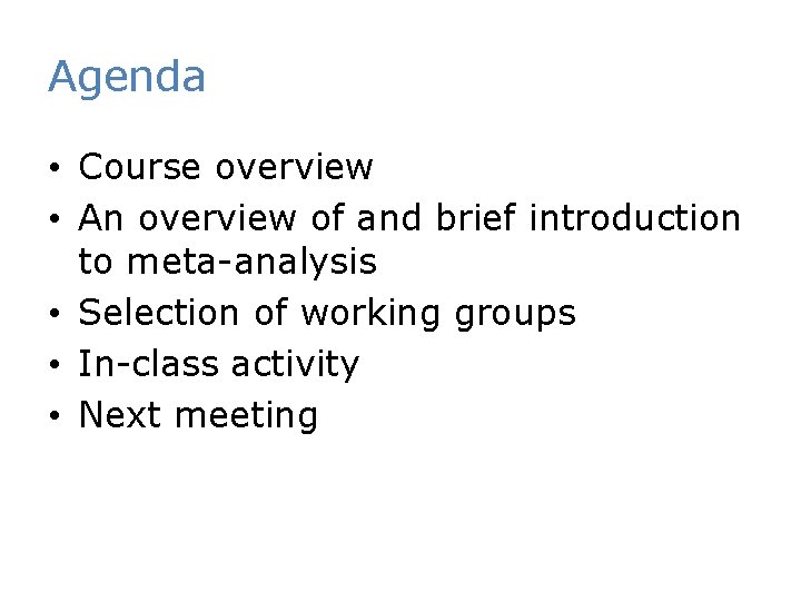 Agenda • Course overview • An overview of and brief introduction to meta-analysis •