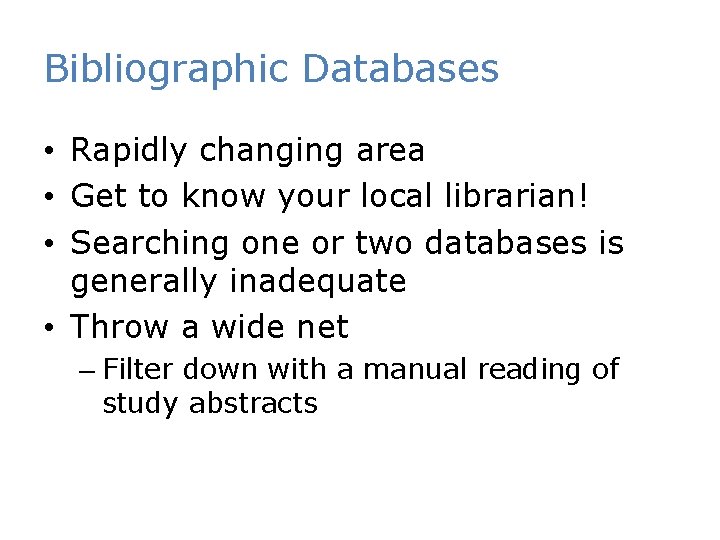 Bibliographic Databases • Rapidly changing area • Get to know your local librarian! •