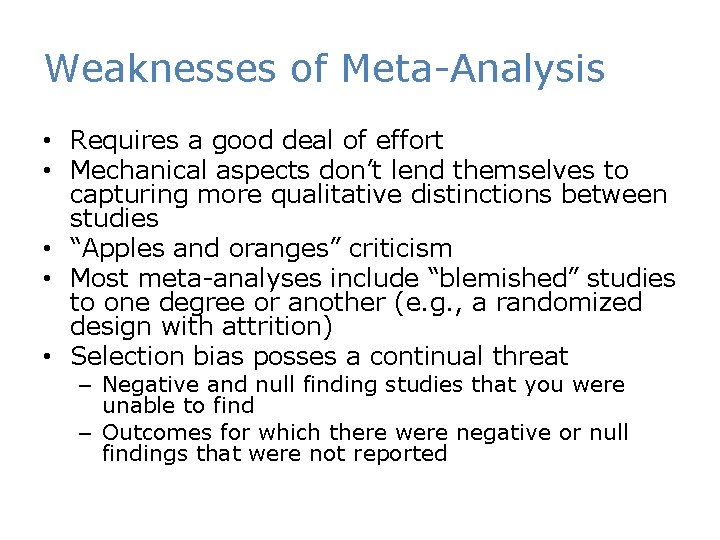 Weaknesses of Meta-Analysis • Requires a good deal of effort • Mechanical aspects don’t