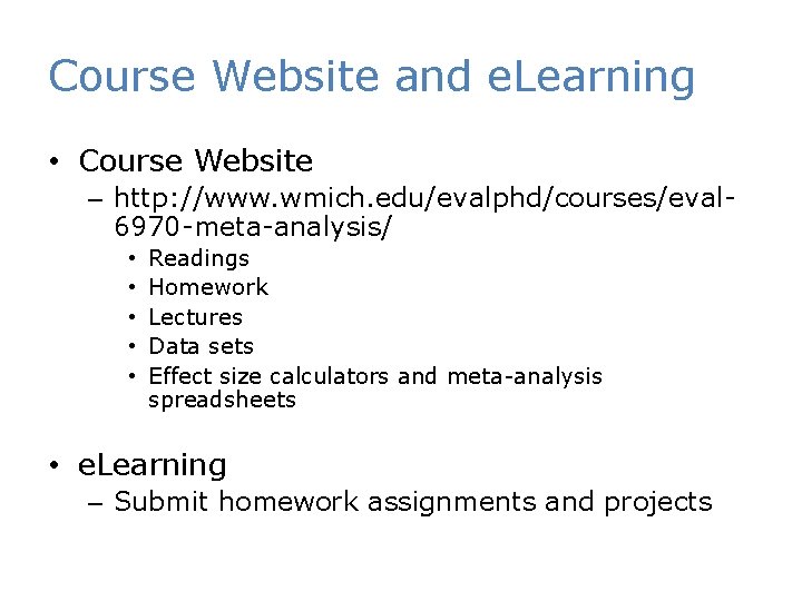 Course Website and e. Learning • Course Website – http: //www. wmich. edu/evalphd/courses/eval 6970