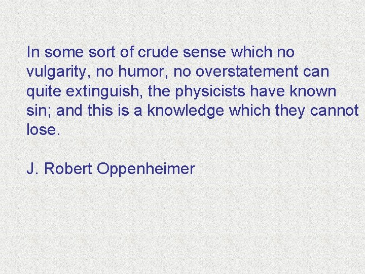 In some sort of crude sense which no vulgarity, no humor, no overstatement can