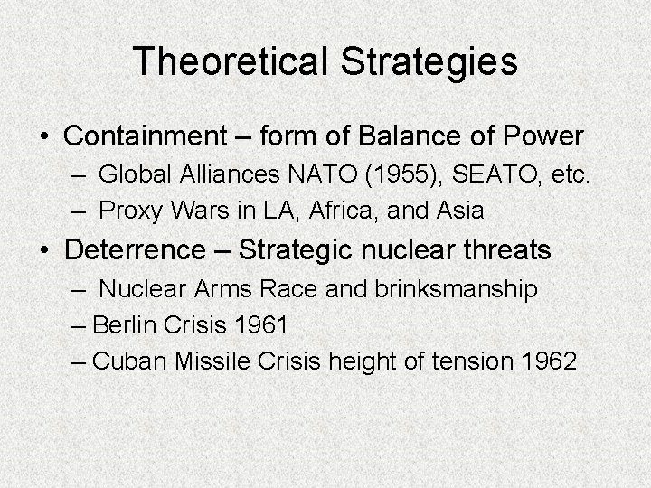 Theoretical Strategies • Containment – form of Balance of Power – Global Alliances NATO