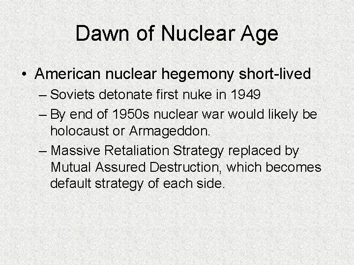 Dawn of Nuclear Age • American nuclear hegemony short-lived – Soviets detonate first nuke