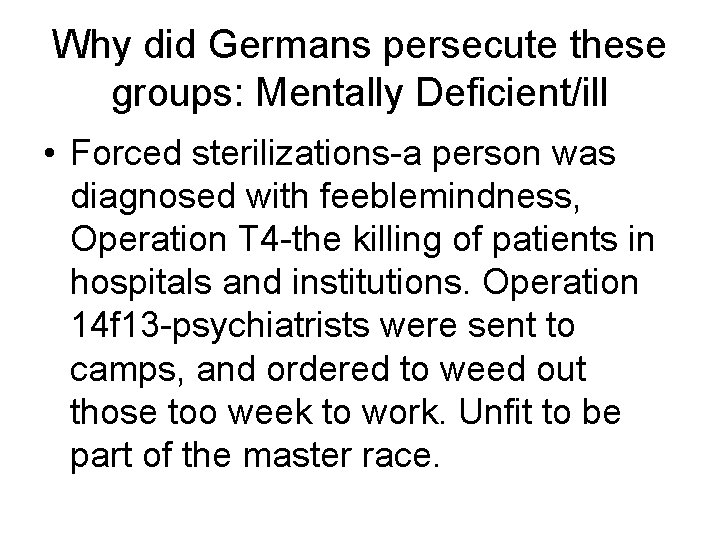 Why did Germans persecute these groups: Mentally Deficient/ill • Forced sterilizations-a person was diagnosed