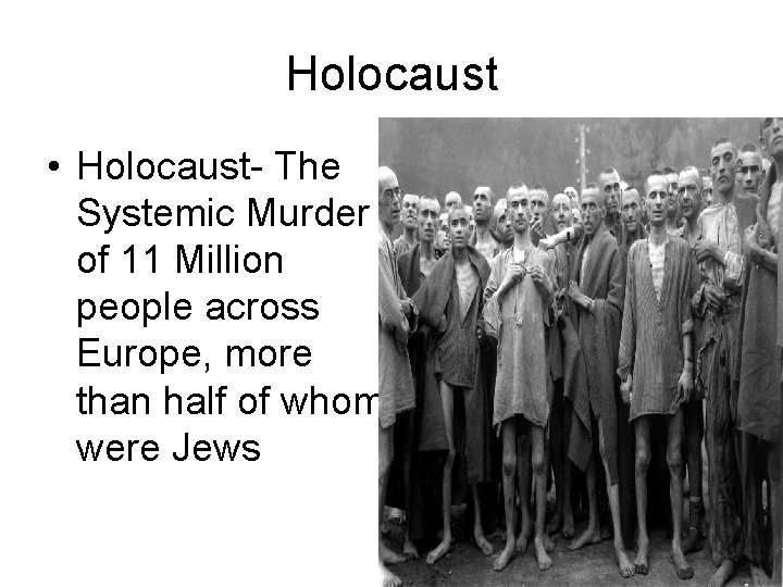 Holocaust • Holocaust- The Systemic Murder of 11 Million people across Europe, more than