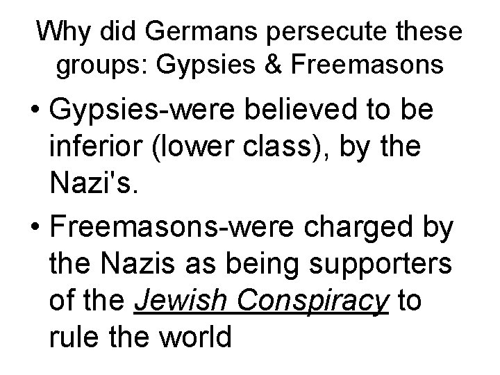 Why did Germans persecute these groups: Gypsies & Freemasons • Gypsies-were believed to be