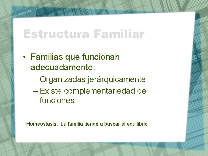 Estructura Familiar • Familias que funcionan adecuadamente: – Organizadas jerárquicamente – Existe complementariedad de