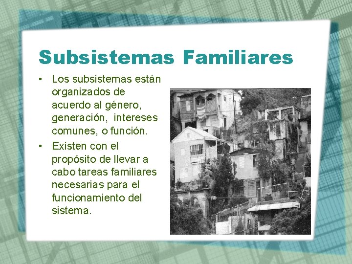 Subsistemas Familiares • Los subsistemas están organizados de acuerdo al género, generación, intereses comunes,