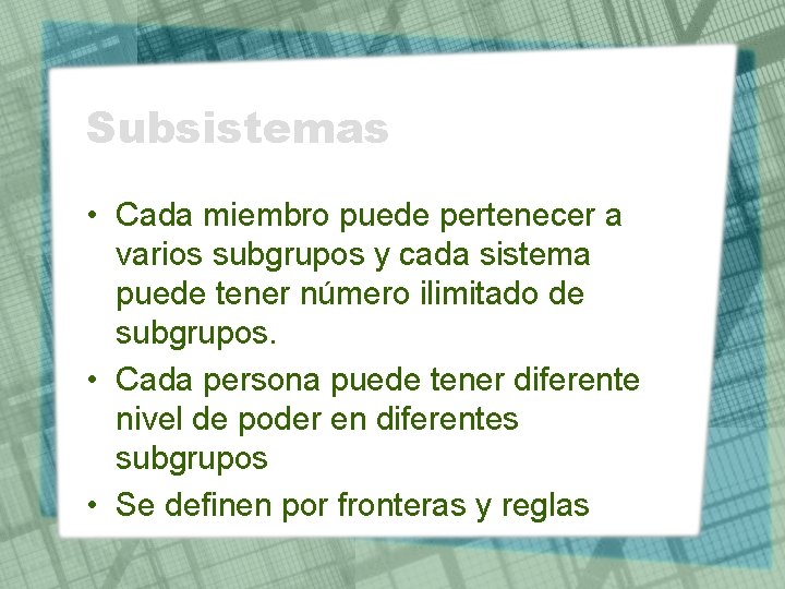 Subsistemas • Cada miembro puede pertenecer a varios subgrupos y cada sistema puede tener