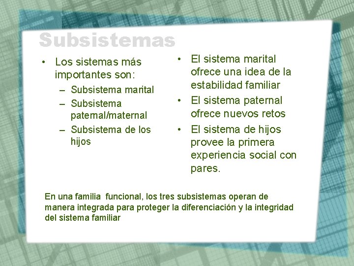 Subsistemas • Los sistemas más importantes son: – Subsistema marital – Subsistema paternal/maternal –