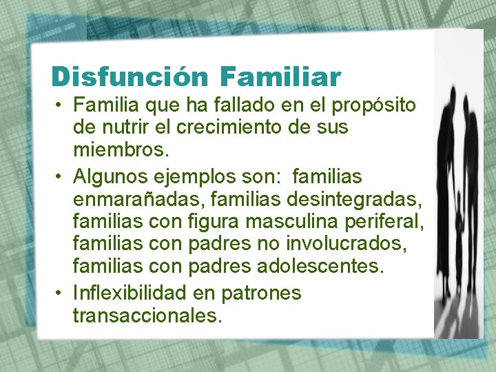 Disfunción Familiar • Familia que ha fallado en el propósito de nutrir el crecimiento