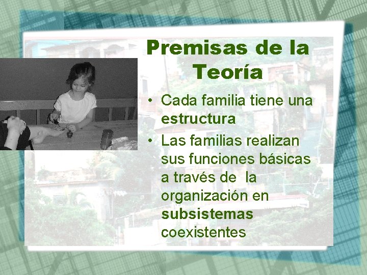 Premisas de la Teoría • Cada familia tiene una estructura • Las familias realizan