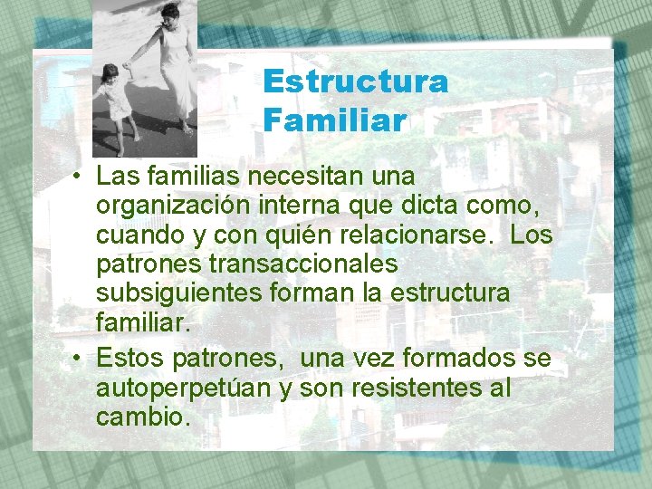 Estructura Familiar • Las familias necesitan una organización interna que dicta como, cuando y