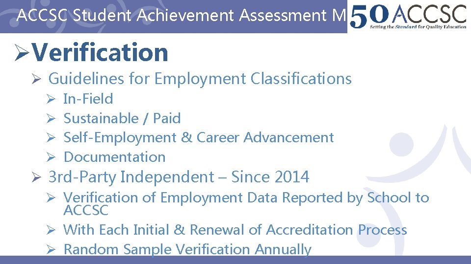 ACCSC Student Achievement Assessment Methods ØVerification Ø Guidelines for Employment Classifications Ø Ø In-Field