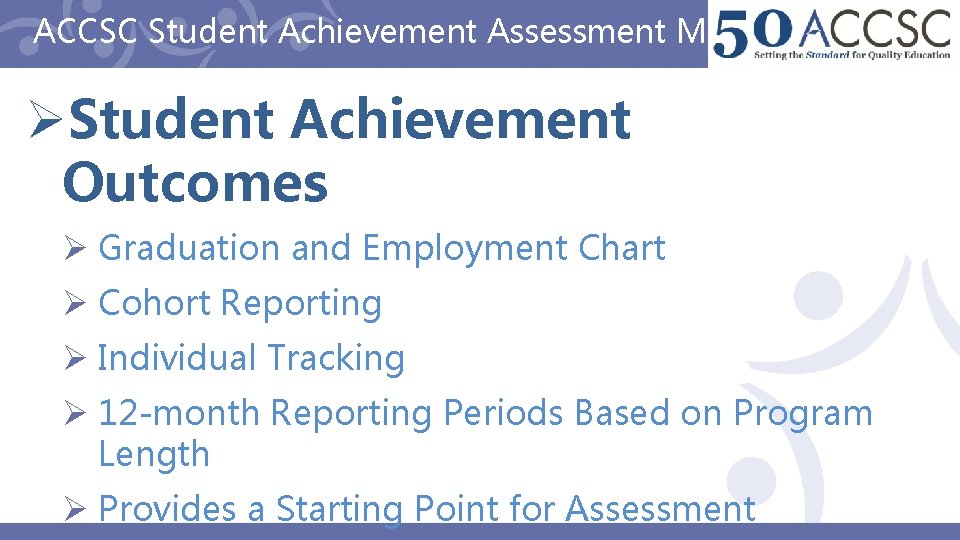 ACCSC Student Achievement Assessment Methods ØStudent Achievement Outcomes Ø Graduation and Employment Chart Ø
