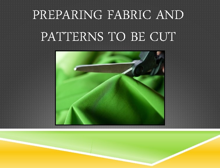 PREPARING FABRIC AND PATTERNS TO BE CUT 