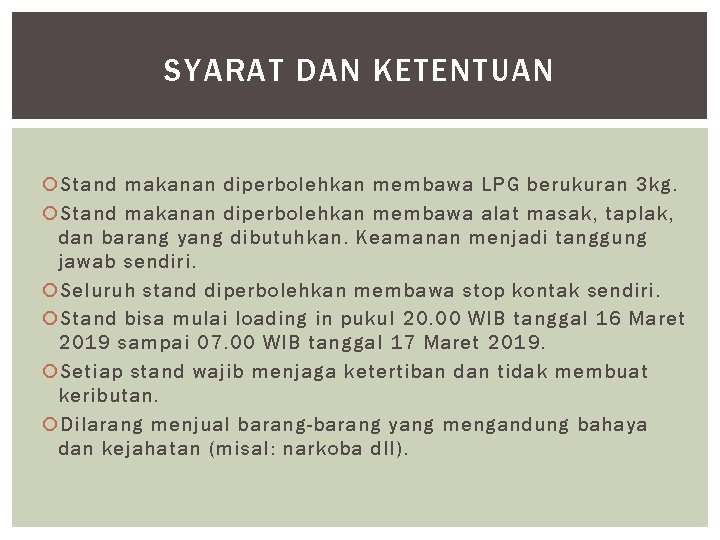 SYARAT DAN KETENTUAN Stand makanan diperbolehkan membawa LPG berukuran 3 kg. Stand makanan diperbolehkan