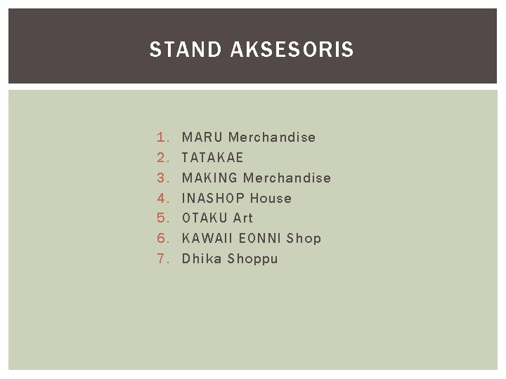 STAND AKSESORIS 1. 2. 3. 4. 5. 6. 7. MARU Merchandise TATAKAE MAKING Merchandise