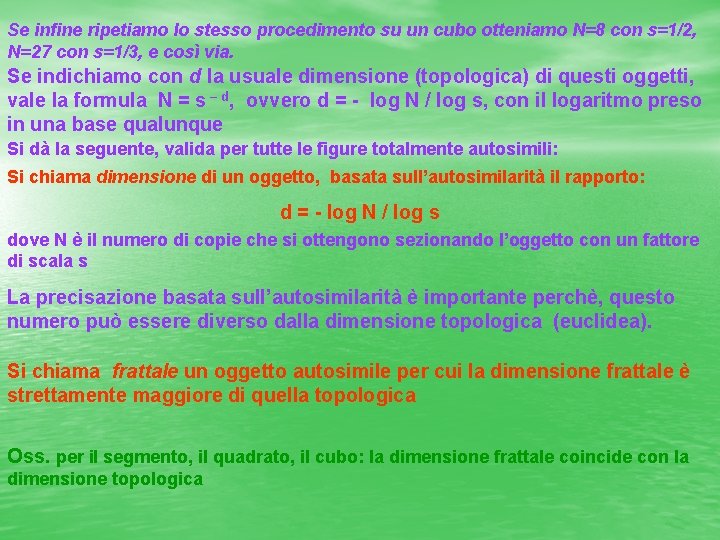 Se infine ripetiamo lo stesso procedimento su un cubo otteniamo N=8 con s=1/2, N=27