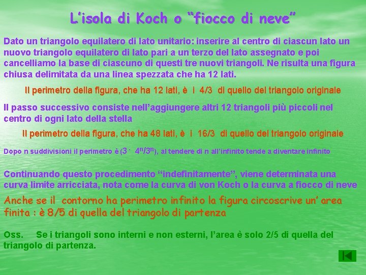 L’isola di Koch o “fiocco di neve” Dato un triangolo equilatero di lato unitario: