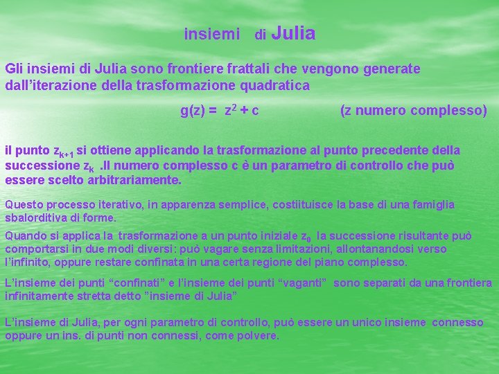 insiemi di Julia Gli insiemi di Julia sono frontiere frattali che vengono generate dall’iterazione