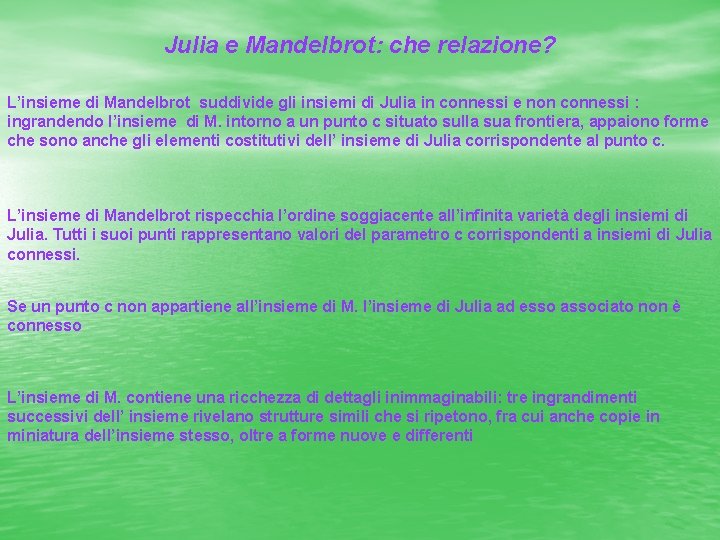 Julia e Mandelbrot: che relazione? L’insieme di Mandelbrot suddivide gli insiemi di Julia in