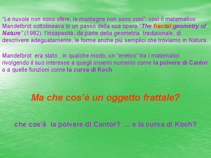 “Le nuvole non sono sfere, le montagne non sono coni”: così il matematico Mandelbrot