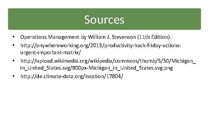 Sources • Operations Management by William J. Stevenson (11 th Edition). • http: //anywhereworking.