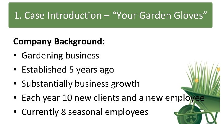 1. Case Introduction – “Your Garden Gloves” Company Background: • Gardening business • Established