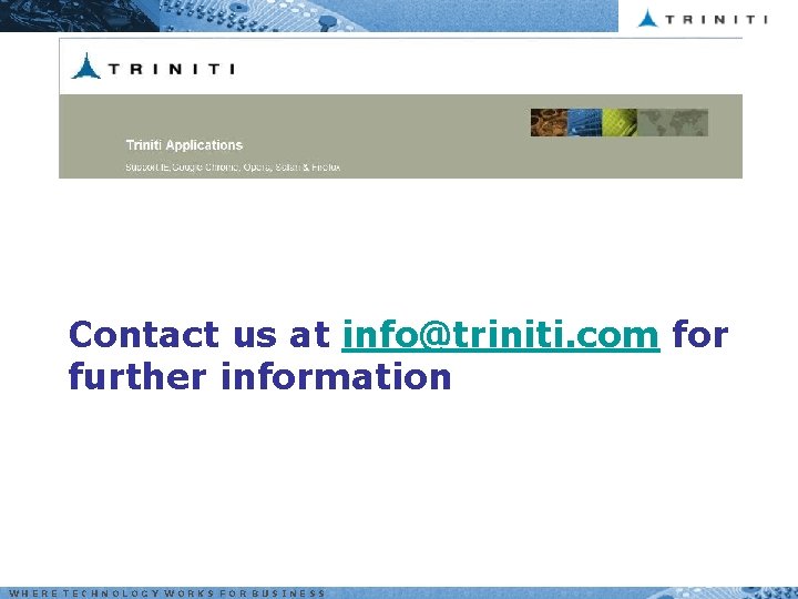 Contact us at info@triniti. com for further information WHERE TECHNOLOGY WORKS FOR BUSINESS 