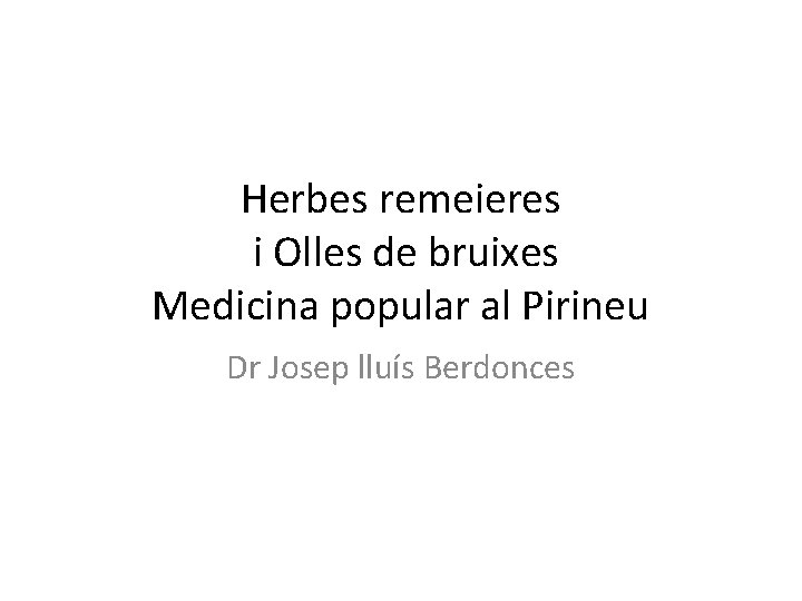 Herbes remeieres i Olles de bruixes Medicina popular al Pirineu Dr Josep lluís Berdonces