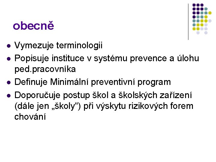 obecně l l Vymezuje terminologii Popisuje instituce v systému prevence a úlohu ped. pracovníka