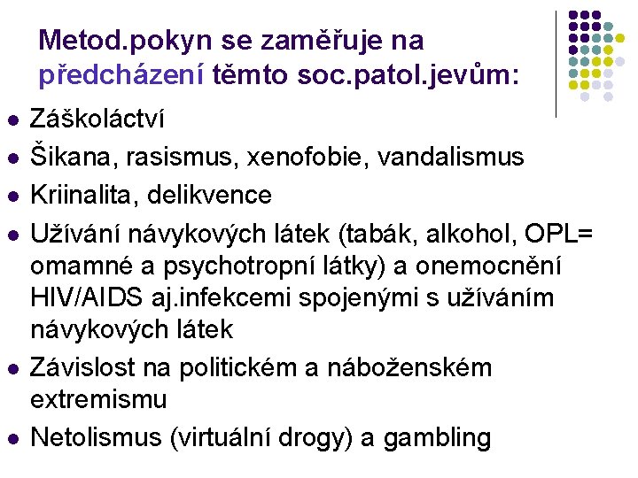 Metod. pokyn se zaměřuje na předcházení těmto soc. patol. jevům: l l l Záškoláctví