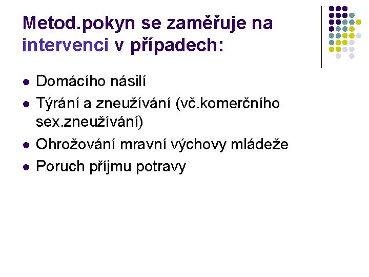 Metod. pokyn se zaměřuje na intervenci v případech: l l Domácího násilí Týrání a