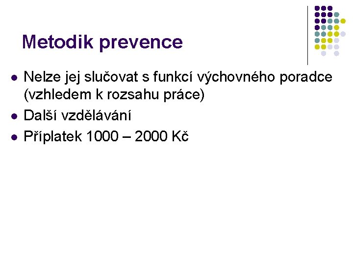 Metodik prevence l l l Nelze jej slučovat s funkcí výchovného poradce (vzhledem k