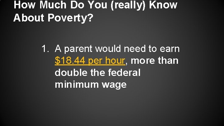 How Much Do You (really) Know About Poverty? 1. A parent would need to How Much Do You (really) Know About Poverty? 1. A parent would need to